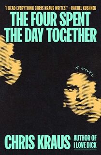The Four Spent the Day Together - Chris Kraus (ISBN 9781668098684)