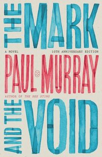 The Mark and the Void: A Novel (10th Anniversary Edition) - Paul Murray (ISBN 9781250374028)