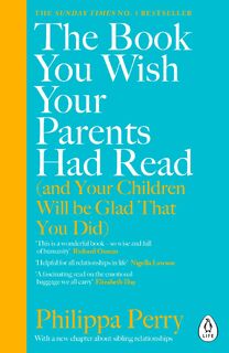 The Book You Wish Your Parents Had Read (and Your Children Will Be Glad That You Did) - Philippa Perry (ISBN 9780241251027)