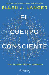 Langer, E: Cuerpo Consciente: Hacia Una Salud Crónica / Coun - Ellen J Langer (ISBN 9786075698359)