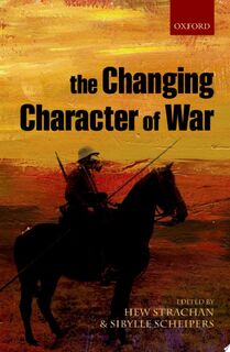 The Changing Character of War - Hew Strachan, Sibylle Scheipers (ISBN 9780199596737)