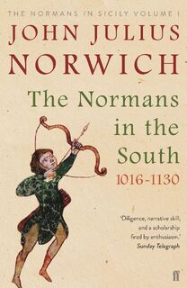 The Normans in the South, 1016-1130 - John Julius Norwich (ISBN 9780571340248)