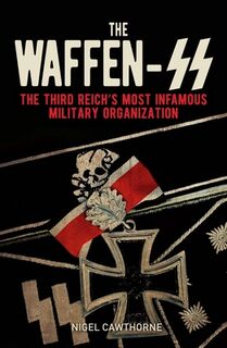 The Waffen-SS: The Third Reich's Most Infamous Military Organization - Nigel Cawthorne (ISBN 9781398815049)