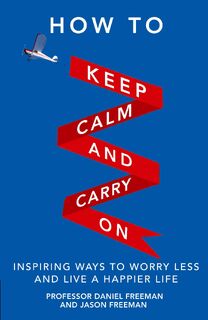 How to Keep Calm and Carry On - Daniel Freeman, Jason Freeman (ISBN 9780273777755)