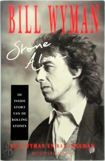 Bill Wyman, Stone alone - Bill Wyman, Ray Coleman, Joost van der Meer (ISBN 9789050181198)