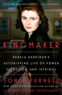 Kingmaker: Pamela Harriman's Astonishing Life of Power, Seduction, and Intrigue - Sonia Purnell (ISBN 9780593297827)