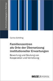 Familienzentren als Orte der Übersetzung institutioneller Erwartungen - Carina Schilling (ISBN 9783779974833)