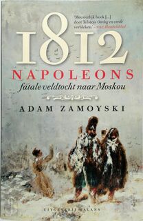 1812 - Napoleons fatale veldtocht naar Moskou - Adam Zamoyski (ISBN 9789050189675)