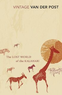 The Lost World of the Kalahari - Sir Laurens Van Der Post (ISBN 9780099428756)