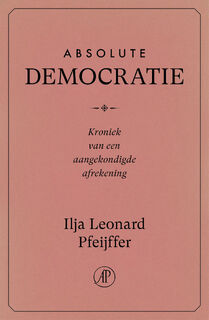 Absolute Democratie - Ilja Leonard Pfeijffer (ISBN 9789029555043)