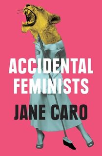 Accidental Feminists - Jane Caro (ISBN 9780522872835)