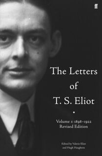 The Letters of T. S. Eliot Volume 1: 1898-1922 - T. S. Eliot (ISBN 9780571235094)