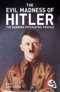 The Evil Madness of Hitler - Nigel Cawthorne (ISBN 9781398819214)