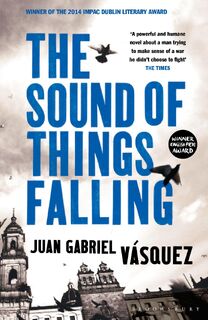 The Sound of Things Falling - Juan Gabriel Vasquez (ISBN 9781408831618)