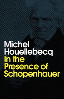 In the Presence of Schopenhauer - Michel Houellebecq (ISBN 9781509543250)