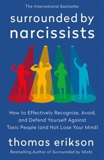 Surrounded by Narcissists: How to Effectively Recognize, Avoid, and Defend Yourself Against Toxic People (and Not Lose Your Mind) [The Surrounded by I - Thomas Erikson (ISBN 9781250411716)