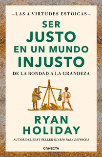 Ser Justo En Un Mundo Injusto / Right Thing, Right Now: Good Values. Good Character. Good Deeds. - Ryan Holiday (ISBN 9788417992880)