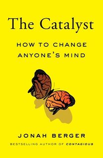 The Catalyst: How to Change Anyone's Mind - Jonah Berger (ISBN 9781982108601)