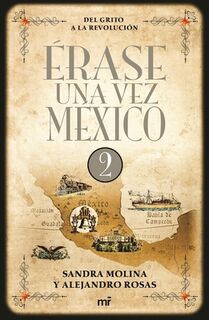 Érase Una Vez México 2: del Grito a la Revolución / Once Upon a Time Mexico 2 - Sandra Molina (ISBN 9786070723124)