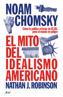 El Mito del Idealismo Americano: Cómo La Política Exterior de Ee. Uu. Pone Al Mundo En Peligro / The Myth of American Idealism - Noam Chomsky (ISBN 9786076390245)