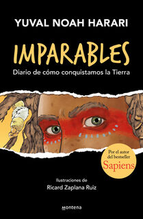 Imparables. Diario de Cómo Conquistamos La Tierra / Unstoppable Us: How Humans Took Over the World - Yuval Noah Harari (ISBN 9786073820226)