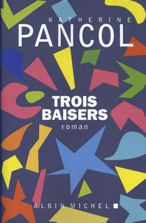 Trois Baisers - Katherine Pancol (ISBN 9782226392046)