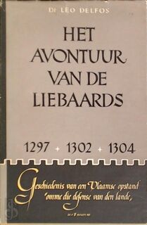Het avontuur van de Liebaards, 1297-1302-1304; geschiedenis van een Vlaamse opstand "Omne die defense van den lande." Met schetsen en aantekeningen - Leo Delfos