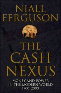 Cash Nexus: money and power in the modern world - Niall Ferguson (ISBN 9780140293333)