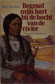 Begraaf mijn hart bij de bocht van de rivier - Brown (ISBN 9789060458235)