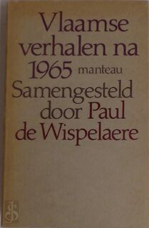Vlaamse verhalen na 1965 - Paul de Wispelaere, Piet van Aken, J.M.H. Berckmans, Louis Paul Boon, Hugo Claus, Jef Geeraerts, Gust Gils, René Gysen, Hubert Lampo, Leo Pleysier, Daniël Robberechts, Clem Schouwenaars, Paul Snoek, Jotie T'Hooft, Eriek Verpale, E.A.