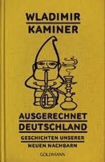 Ausgerechnet Deutschland: Geschichten unserer neuen Nachbarn - Wladimir Kaminer (ISBN 9783442487011)