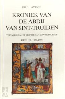Kroniek van de abdij van Sint-Truiden, deel III:1558-1679 - E. Lavigne (ISBN 9789074252140)
