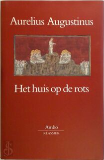 Het huis op de rots - Aurelius Augustinus, Leo Wenneker, Hans van Reisen (ISBN 9789026316456)