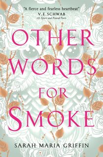 Other Words for Smoke - Sarah Maria Griffin (ISBN 9781789090086)
