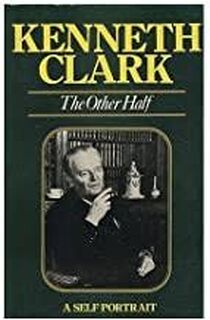 The Other Half - A Self Portrait - Kenneth Clark