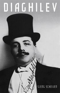 Diaghilev: A Life - Sjeng Scheijen (ISBN 9781846681646)