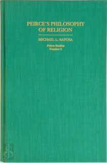 Peirce's Philosophy of Religion - Michael L. Raposa (ISBN 9780253348333)
