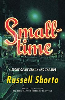 Smalltime: a story of my family and the mob - Russell Shorto (ISBN 9780393245585)