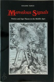  Mervelous Signals: Poetics & Sign Theory in the Middle Ages - Eugene Vance (ISBN 0803297084)