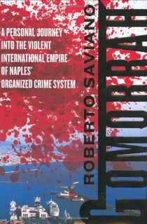 Gomorrah: a personal journey into the violent international empire of Naples' organized crime system - Roberto Saviano (ISBN 9780374165277)