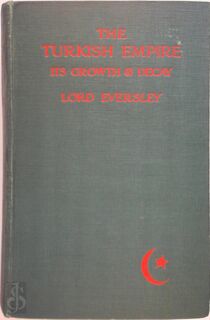 The Turkish Empire, Its Growth and Decay - George John Shaw-Lefevre Lord Eversley