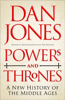 Powers and thrones: a new history of the middle ages - Dan Jones (ISBN 9781789543537)
