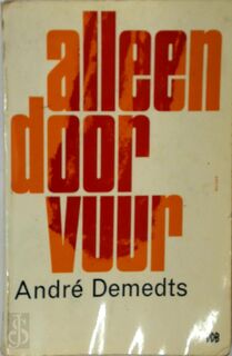Alleen door vuur [met opdracht aan Gaston Durnez] - André Demedts