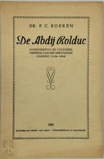 De abdij Rolduc, godsdienstig en cultureel centrum van het hertogdom Limburg, 1104-1804 - P.C. Boeren