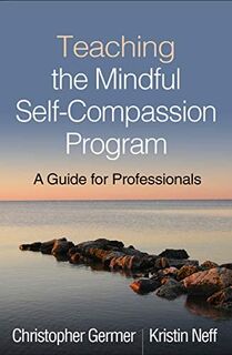 Teaching the Mindful Self-Compassion Program - Christopher Germer, Kristin Neff (ISBN 9781462538898)