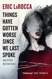 Things Have Gotten Worse Since We Last Spoke And Other Misfortunes - Eric LaRocca (ISBN 9781803363769)