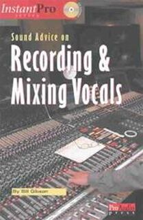 Sound Advice on Recording and Mixing Vocals - Bill Gibson (ISBN 9781931140362)