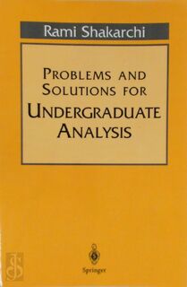 Problems and Solutions for Undergraduate Analysis - Rami Shakarchi (ISBN 9780387982359)