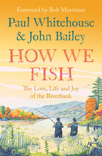 How We Fish - Paul Whitehouse, John Bailey (ISBN 9780008559670)
