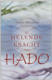 De helende kracht van Hado - Toyoko Matsuzaki (ISBN 9789020243963)